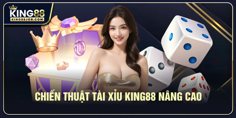 Các chiến thuật nâng cao khi chơi Tài Xỉu King88