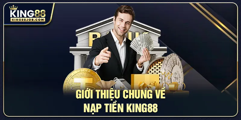 Giới thiệu chung về nạp tiền King88