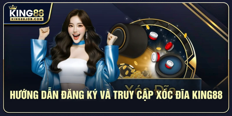 Xóc đĩa King88: Hướng dẫn chơi & mẹo thắng dễ dàng 1 Hướng dẫn đăng ký và truy cập Xóc đĩa King88 chi tiết
