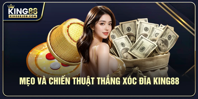 Xóc đĩa King88: Hướng dẫn chơi & mẹo thắng dễ dàng 2 Mẹo và chiến thuật nâng cao khi chơi Xóc đĩa King88