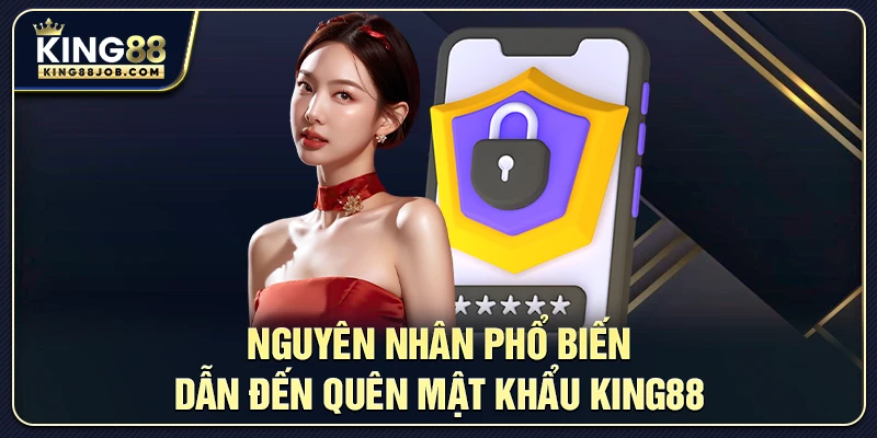 Các nguyên nhân thường gặp khiến người chơi quên mật khẩu King88