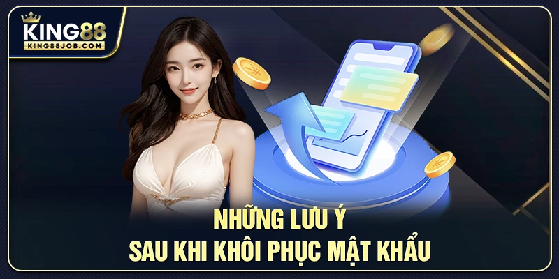 Những điều cần chú ý sau khi khôi phục mật khẩu King88