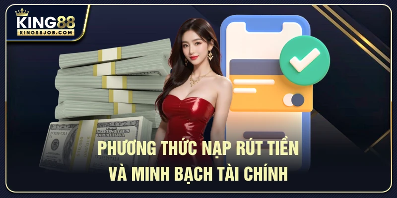 Phương thức nạp rút tiền và minh bạch tài chính tại King88