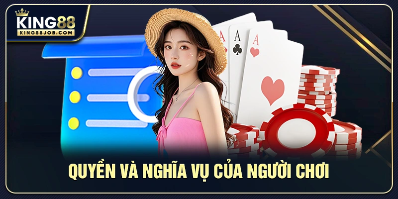 Điều Khoản Điều Kiện King88 – Quy Định Minh Bạch Cho Người Chơi 2 Quyền và nghĩa vụ của người chơi